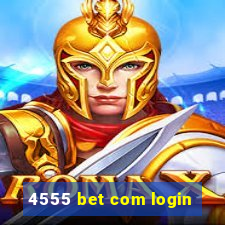 4555 bet com login